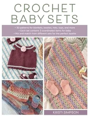 Crochet Baby Sets: 30 Patterns for Blankets, Booties, Hats, Tops, and More